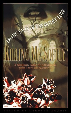 Killing Me Softly:  Erotic Tales of Unearthly Love