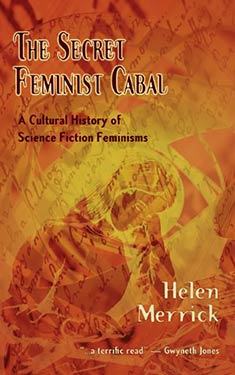 The Secret Feminist Cabal:  A Cultural History of Science Fiction Feminisms