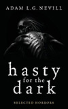 Hasty for the Dark:  Selected Horrors