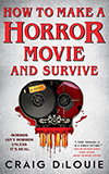 How to Make a Horror Movie and Survive