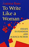 To Write Like a Woman: Essays in Feminism and Science Fiction