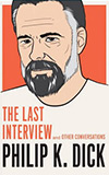 Philip K. Dick: The Last Interview