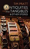 Antiquities and Tangibles & Other Stories